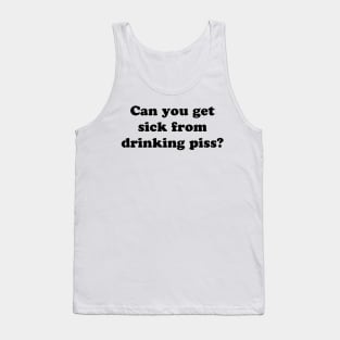 Can You Get Sick from Drinking Piss Tank Top